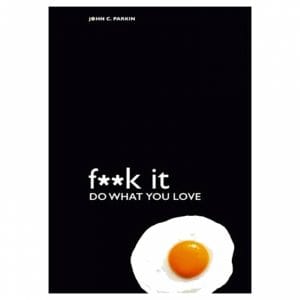 Fuck It Do What You Love